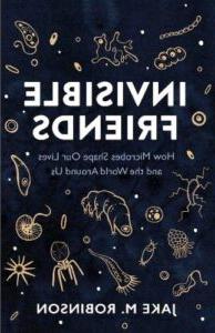 《看不见的朋友:微生物如何塑造我们的生活和我们周围的世界. 罗宾逊